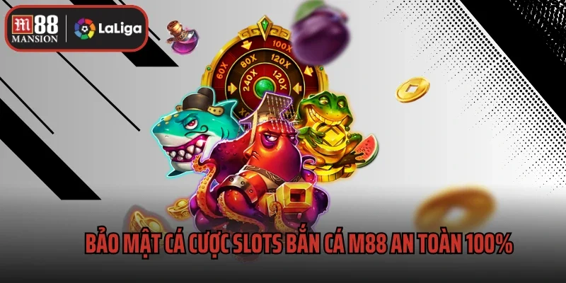 Slots Bắn Cá M88 2 Bảo mật cá cược slots bắn cá M88 an toàn 100%