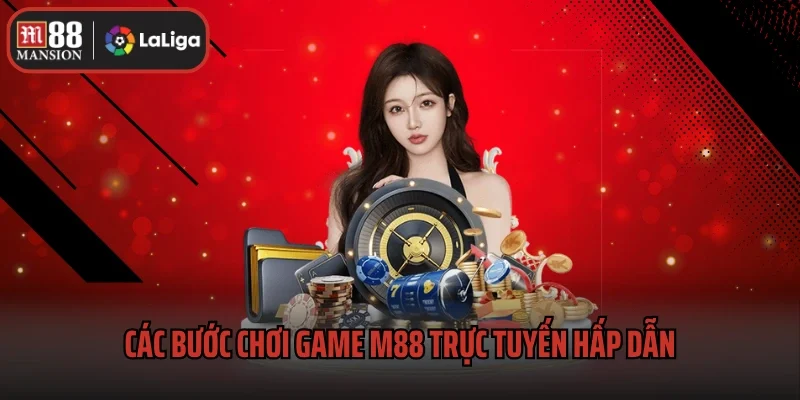 Top Game M88 Trực Tuyến Hấp Dẫn Nhất Năm 2025 3 Các bước chơi game M88 trực tuyến hấp dẫn