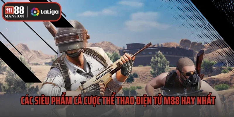 Thể Thao Điện Tử M88 3 Các siêu phẩm cá cược thể thao điện tử M88 hay nhất