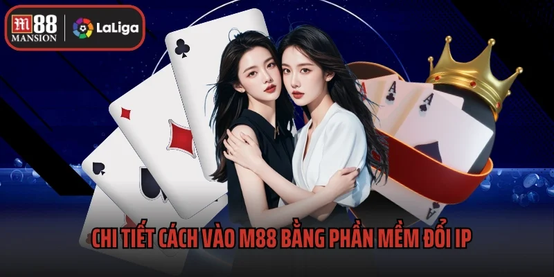 Hướng Dẫn Cách Vào M88 Bằng Phần Mềm Đổi Ip Hiệu Quả 3 Chi tiết cách vào M88 bằng phần mềm đổi IP