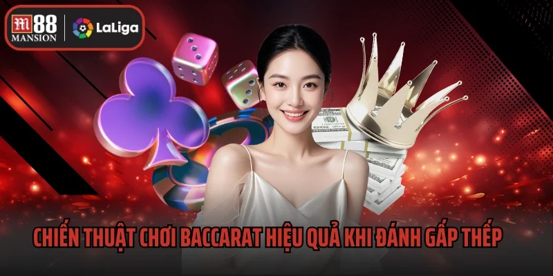 Chiến Thuật Khi Chơi Baccarat Hay Nhất Từ Bậc Cao Thủ 3 Chiến thuật khi chơi Baccarat hiệu quả - Đánh gấp thếp