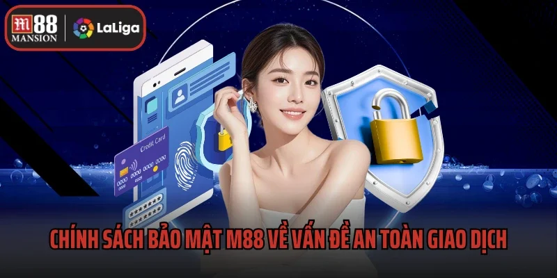 Chính Sách Bảo Mật 2 Chính sách bảo mật M88 về vấn đề an toàn giao dịch