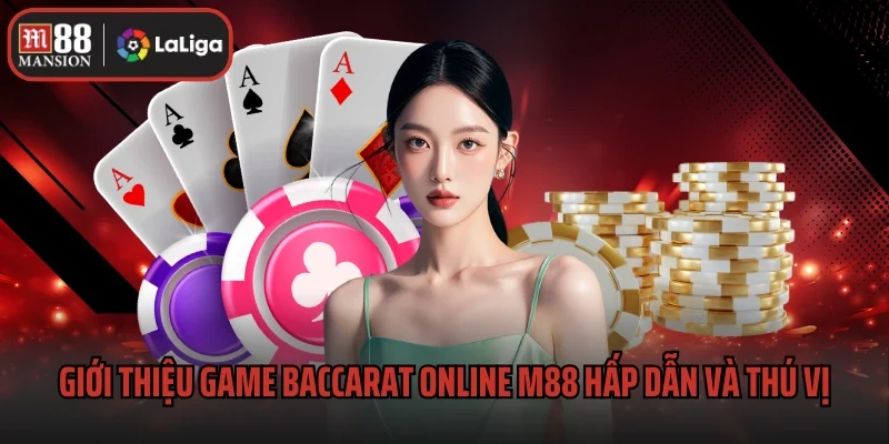 Baccarat Online M88 - Siêu Phẩm Đỏ Đen Hấp Dẫn Số 1 1 Giới thiệu game Baccarat online M88 hấp dẫn và thú vị