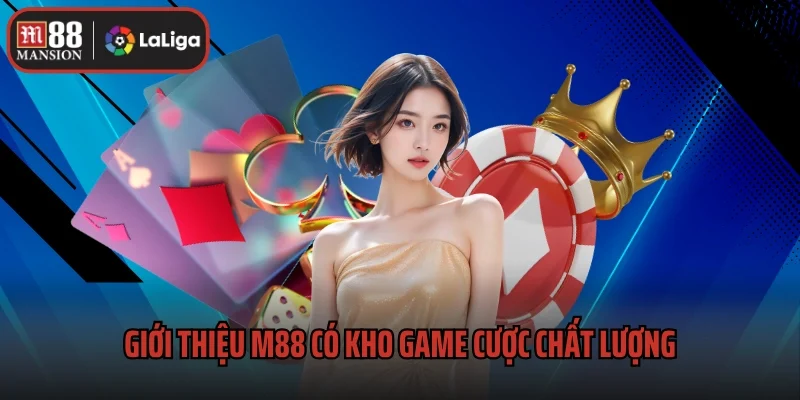 Giới Thiệu M88 - Nhà Cái Casino, Thể Thao Đẳng Cấp Mọi Thời Đại 2 Giới thiệu M88 có kho game cược chất lượng