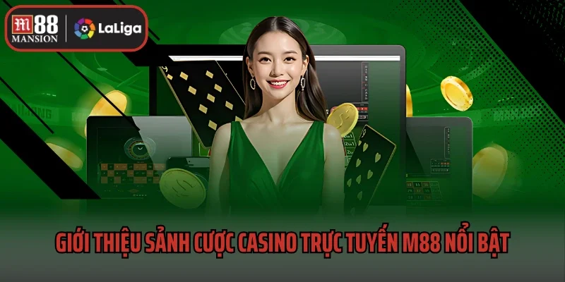 Casino Trực Tuyến M88 1 Giới thiệu sảnh cược casino trực tuyến M88 nổi bật