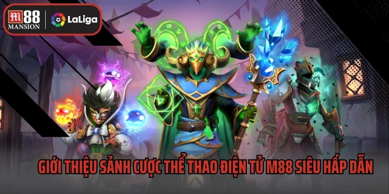 Thể Thao Điện Tử M88 1 Giới thiệu sảnh cược thể thao điện tử M88 siêu hấp dẫn