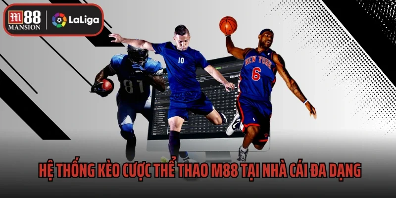 Thể Thao M88 2 Hệ thống kèo cược thể thao M88 tại nhà cái đa dạng