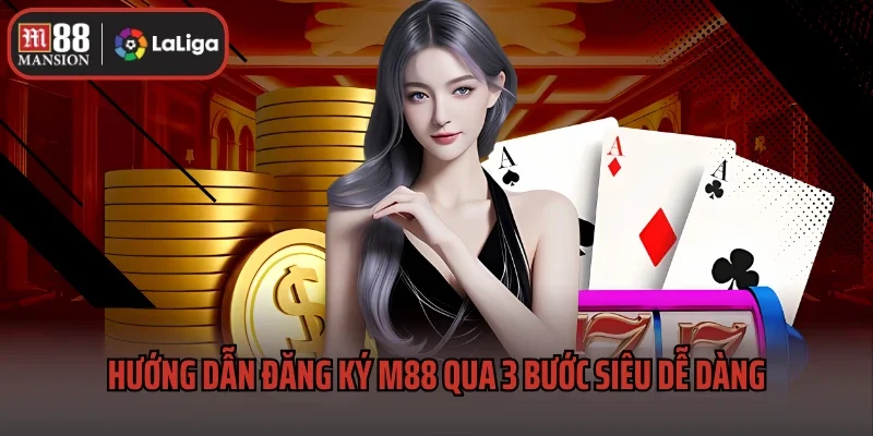 Đăng Ký M88 2 Hướng dẫn đăng ký M88 qua 3 bước siêu dễ dàng