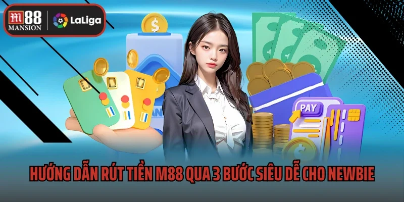 Rút Tiền M88 2 Hướng dẫn rút tiền M88 qua 3 bước siêu dễ cho newbie