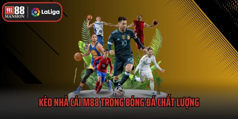 Kèo Nhà Cái M88 - Cập Nhật Kèo Hot Và Cách Soi Kèo Hiệu Quả 1 Kèo nhà cái M88 trong bóng đá chất lượng