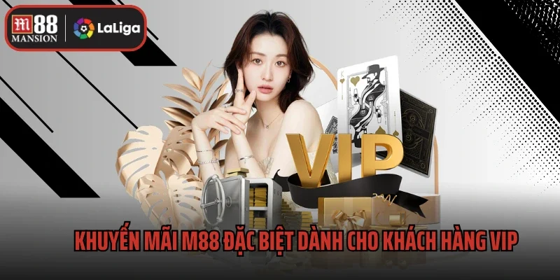 Khuyến Mãi M88 2 Khuyến mãi M88 đặc biệt dành cho khách hàng VIP