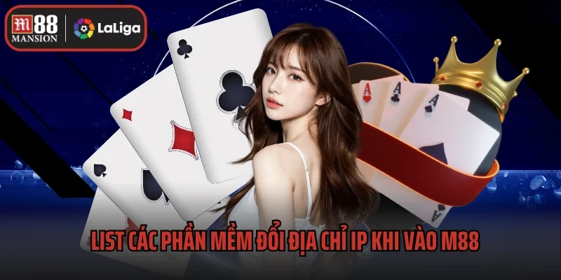 Hướng Dẫn Cách Vào M88 Bằng Phần Mềm Đổi Ip Hiệu Quả 2 List các phần mềm đổi địa chỉ IP khi vào M88