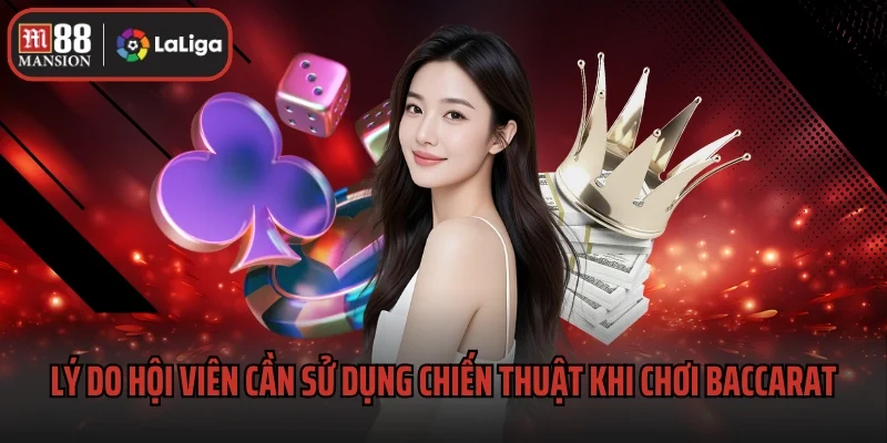 Chiến Thuật Khi Chơi Baccarat Hay Nhất Từ Bậc Cao Thủ 1 Lý do hội viên cần sử dụng chiến thuật khi chơi Baccarat