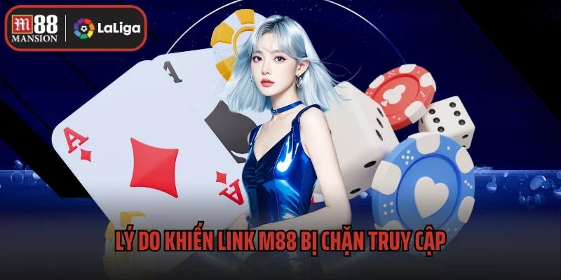 Hướng Dẫn Vào M88 Khi Link Bị Chặn Hiệu Quả 1 Lý do khiến link M88 bị chặn truy cập