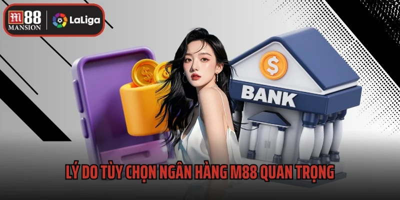 Tùy Chọn Ngân Hàng M88 – Giải Pháp Linh Hoạt Cho Bet Thủ 1 Lý do tùy chọn ngân hàng M88 quan trọng