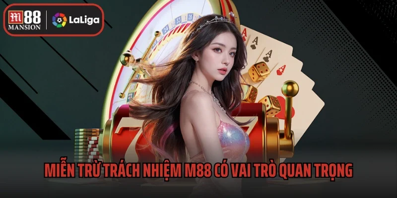 Miễn Trừ Trách Nhiệm M88 1 Miễn trừ trách nhiệm M88 có vai trò đặc biệt quan trọng