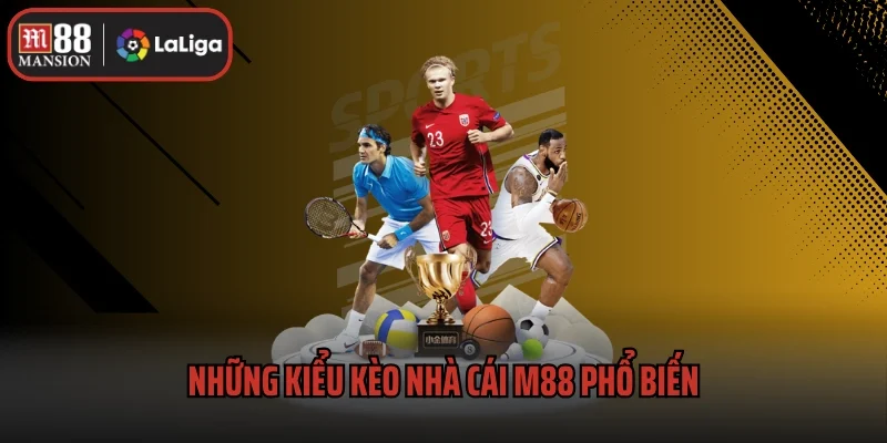 Kèo Nhà Cái M88 - Cập Nhật Kèo Hot Và Cách Soi Kèo Hiệu Quả 2 Những kiểu kèo nhà cái M88 phổ biến