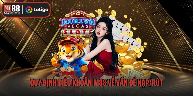 Điều Khoản M88 2 Quy định điều khoản M88 về vấn đề nạp/rút