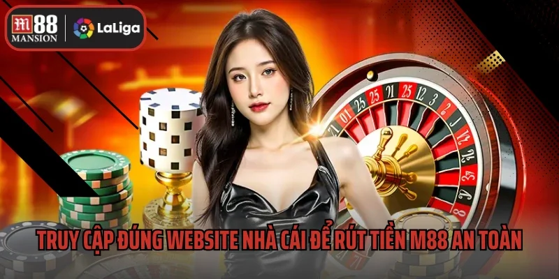 Rút Tiền M88 1 Truy cập đúng website nhà cái để rút tiền M88 an toàn