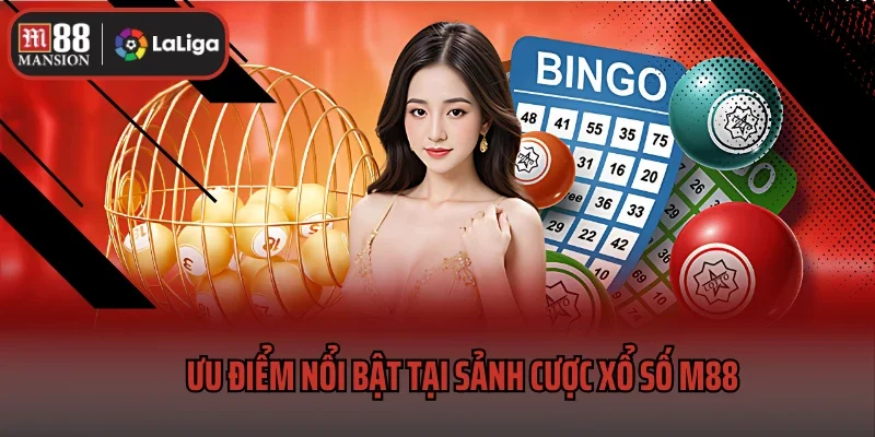 Xổ Số M88 3 Ưu điểm nổi bật tại sảnh cược xổ số M88