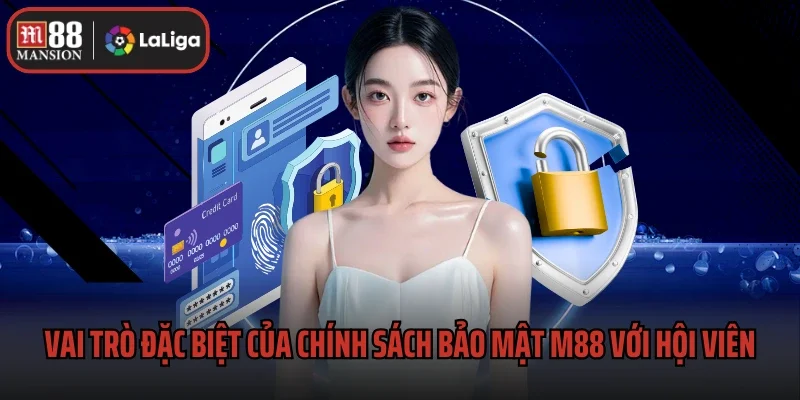 Chính Sách Bảo Mật 1 Vai trò đặc biệt của chính sách bảo mật M88 với hội viên